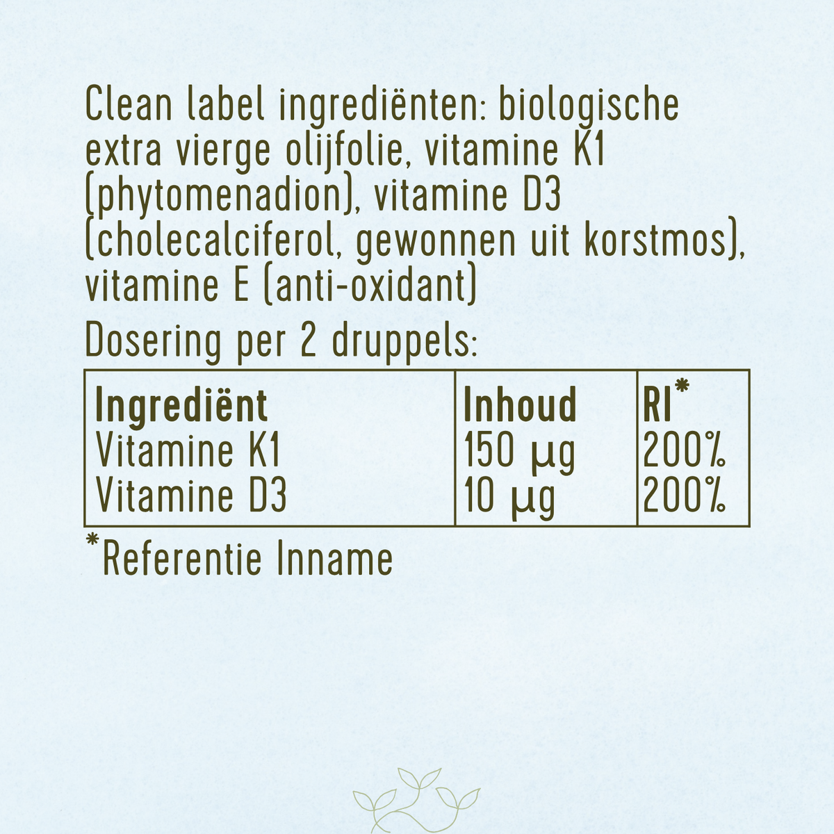 Ingrediënten van Laveen Vitamine D en K druppels: biologische extra vierge olijfolie, vitamine K1, vitamine D3 uit korstmos en vitamine E als antioxidant. Dosering per 2 druppels: 150 microgram vitamine K1 en 10 microgram vitamine D3 (beide 200% van de referentie-inname).