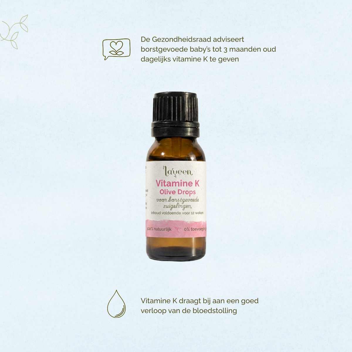 De gezondheidsraad adviseert borstgevoede baby's tot 3 maanden oud dagelijks vitamine k te geven. Vitamine K draagt bij aan een goed verloop van de bloedstolling.
