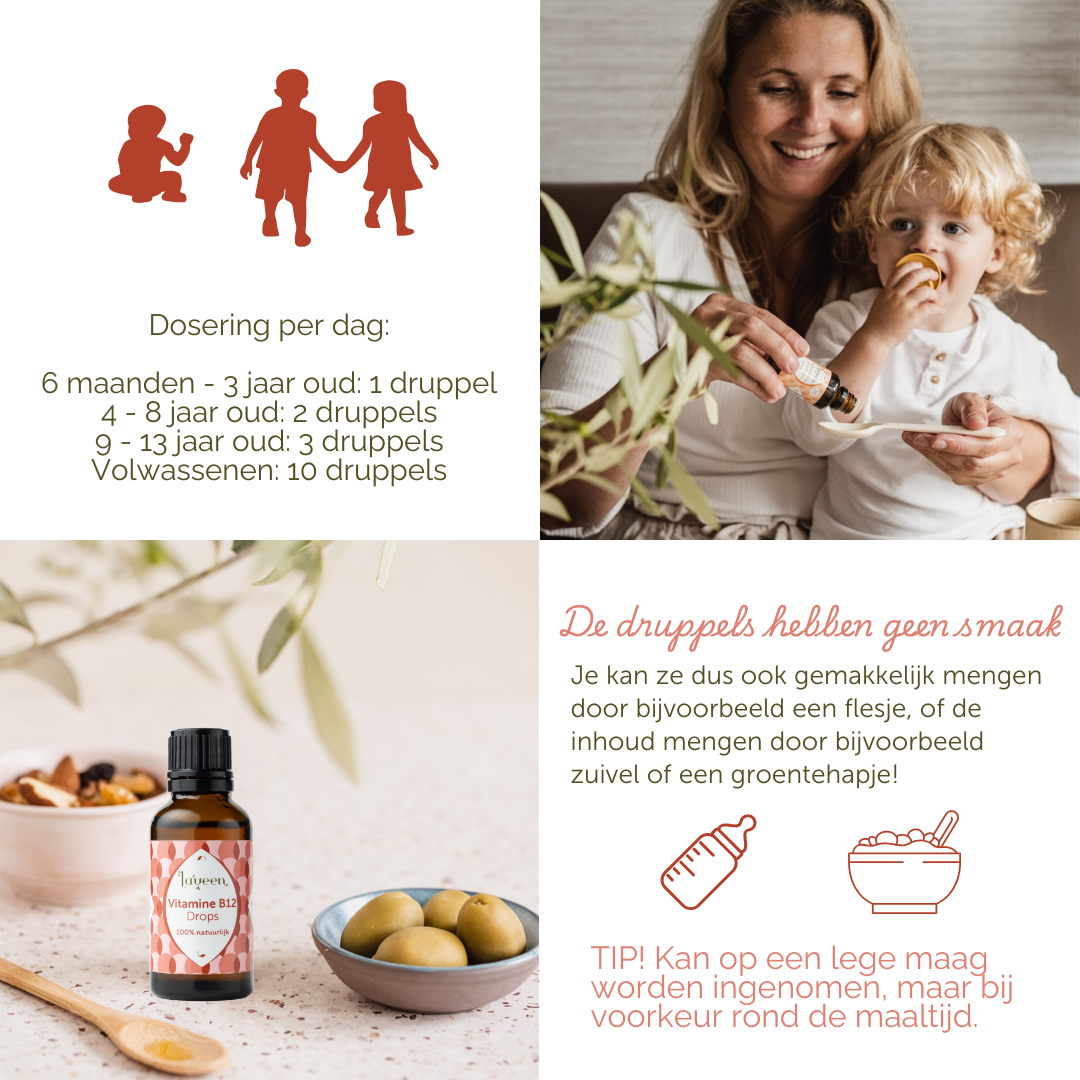 Gebruiksadviezen voor de vitamine B12 druppels: 6 maanden tot 3 jaar oud 1 druppel, 4 tot 8 jaar oud 2 druppels, 9 tot 13 jaar oud 3 druppels en volwassenen 10 druppels. De druppels hebben geen smaak dus je kan ze ook makkelijk mengen door bijvoorbeeld een flesje, zuivel of groentehapje.
