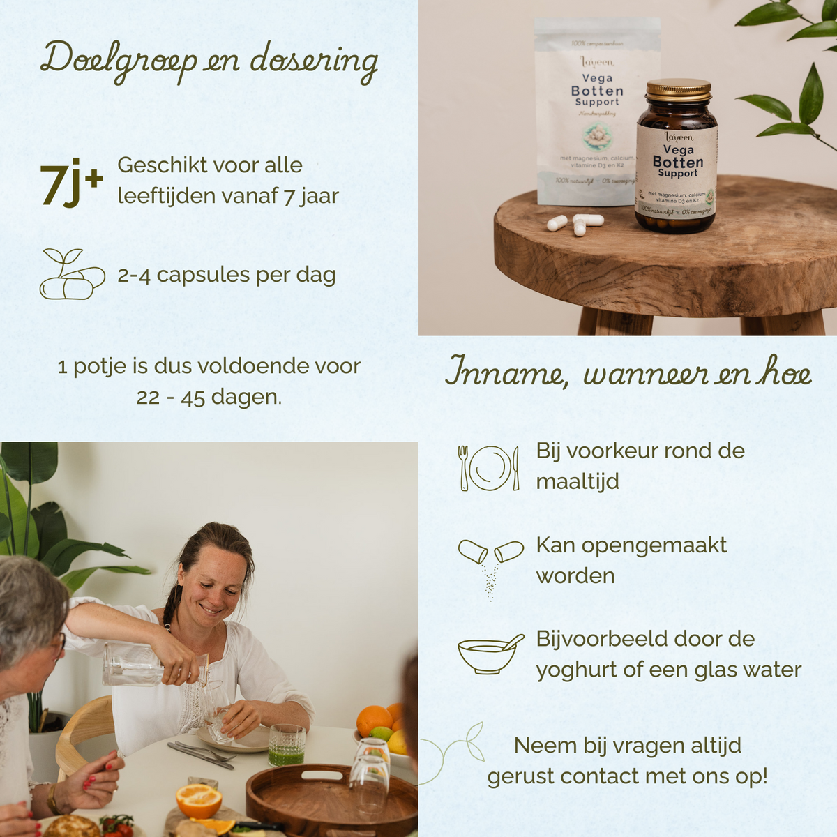 Geschikt vanaf 7 jaar. 2 tot 4 capsules per dag. Bij voorkeur rond de maaltijd innemen.