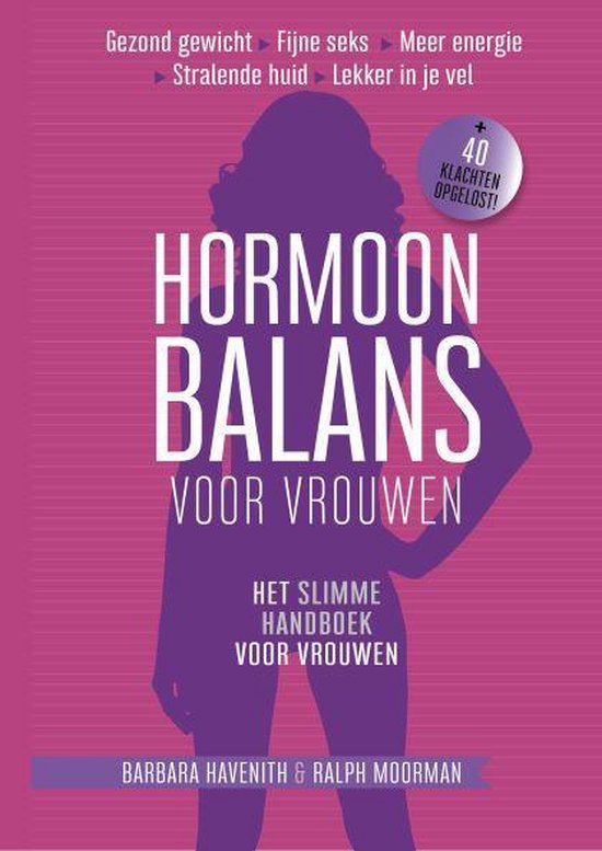 Kaft van het boek Hormoon Balans voor Vrouwen. Het slimme handboek voor vrouwen. van barbara Havenith en Ralph Moorman. Gezong gewicht, Fijne seks, Meer energie. Stralende huid. Lekker in je vel. +40 klachten opgelost.
