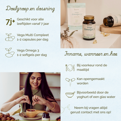 Geschikt vanaf 7 jaar. Vega Multi 1-2 capsules per dag. Vega Omega 3 1-2 softgels per dag. Liefst rond de maaltijd innemen.